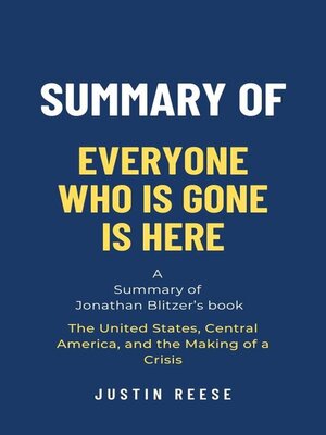 cover image of Summary of Everyone Who Is Gone Is Here by Jonathan Blitzer